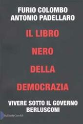 Il libro nero della democrazia. Vivere sotto il governo Berlusconi