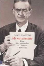 Mi raccomando. L'arte della «spintarella» da Garibaldi a Berlusconi