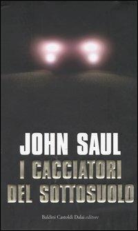 I cacciatori del sottosuolo - John Saul - Libro Dalai Editore 2004, Romanzi e racconti | Libraccio.it