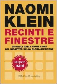 Recinti e finestre. Dispacci dalle prime linee del dibattito sulla globalizzazione - Naomi Klein - Libro Dalai Editore 2004, Super Nani | Libraccio.it