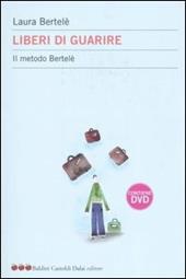 Liberi di guarire. Il metodo Bertelè. Con DVD