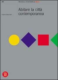 Abitare la città contemporanea - Cristina Bianchetti - Libro Skira 2003, Biblioteca di architettura | Libraccio.it