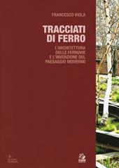 Tracciati di ferro. L'architettura delle ferrovie e l'invenzione del paesaggio moderno