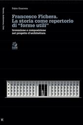 Francesco Fichera. La storia come repertorio di «forme utili». Invenzione e composizione nel progetto d'architettura