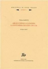 Arlecchino a Londra. La pantomima inglese 1700-1728. Studi e testi