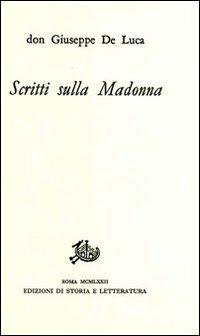 Scritti sulla Madonna - Giuseppe De Luca - Libro Storia e Letteratura 1972, Giuseppe De Luca | Libraccio.it