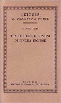 Tra letture e lezioni di lingua inglese - Augusto Guidi - Libro Storia e Letteratura 1954, Letture di pensiero e d'arte | Libraccio.it