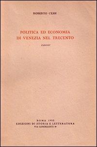 Politica ed economia di Venezia nel Trecento. Saggi - Roberto Cessi - Libro Storia e Letteratura 2013, Storia e letteratura | Libraccio.it