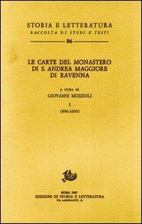 Le carte del Monastero di S. Andrea Maggiore di Ravenna. Vol. 1: 896-1000  - Libro Storia e Letteratura 1987, Storia e letteratura | Libraccio.it