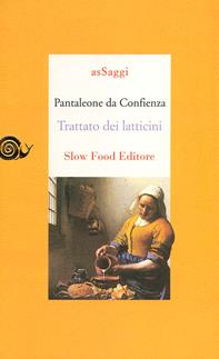 Trattato dei latticini - Pantaleone da Confienza - Libro Slow Food 2009, AsSaggi | Libraccio.it