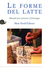 Le forme del latte. Manuale per conoscere il formaggio