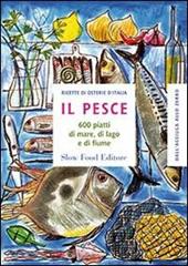 Il pesce. 600 piatti di mare, di lago e di fiume