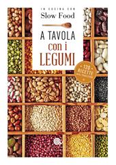 A tavola con i legumi. 120 ricette della tradizione