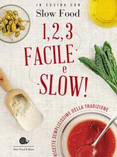 1, 2, 3. Facile e slow! Ricette semplicissime della tradizione