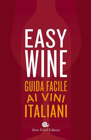 Easy wine. Guida facile ai vini italiani  - Libro Slow Food 2017, Guide | Libraccio.it