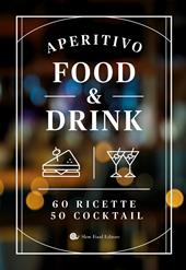 Aperitivo food and drink. 60 Ricette, 50 cocktail