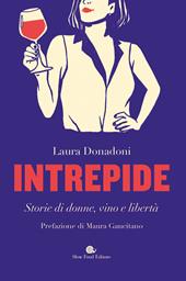 Intrepide. Storie di donne, vino e libertà