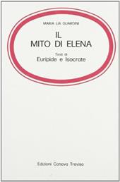 Il mito di Elena. Testi di Euripide e Isocrate. Per la 3ª classe del Liceo classico