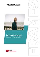 La vita viene prima. Il cinema di Francesco Bruni. Ediz. critica