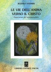 Le vie dell'anima verso il Cristo. Esperienze del soprasensibile