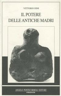 Il Potere delle antiche madri - Vittorio Dini - Libro Pontecorboli Editore 1995, Oikia | Libraccio.it