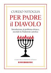 Per padre il diavolo. Introduzione al problema ebraico, secondo la tradizione cattolica