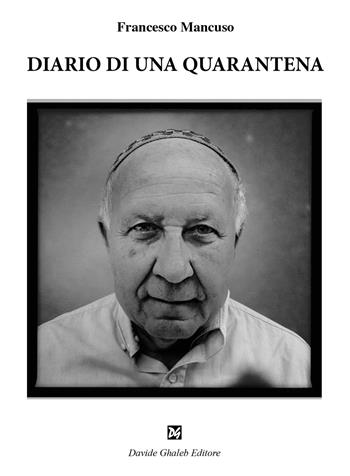 Diario di una quarantena - Francesco Mancuso - Libro Ghaleb 2020, Fogli di vita | Libraccio.it