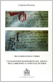 Tra i gioielli dell'Umbria. Catalogo dei manoscritti (secc. XIII-XV) della Biblioteca comunale di Terni
