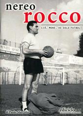 Nereo Rocco. Ciò, mone, xe solo futbol!