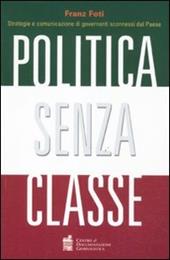 Politica senza classe. Strategie e comunicazione di governanti sconnessi dal Paese