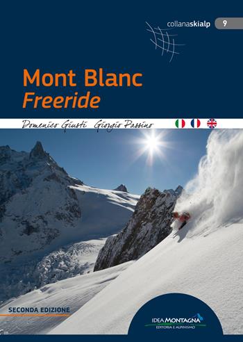 Mont Blanc freeride. Ediz. italiana, inglese e francese - Domenico Giusti, Giorgio Passino - Libro Idea Montagna Edizioni 2017, Skialp | Libraccio.it