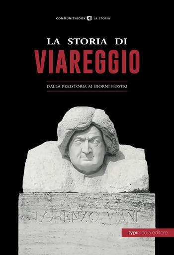 La storia di Viareggio. Dalla Preistoria ai giorni nostri  - Libro Typimedia Editore 2018 | Libraccio.it