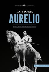 La storia. Aurelio. Dalla preistoria ai giorni nostri