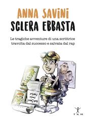 Anna Savini sclera ebbasta. Le tragiche avventure di una scrittrice travolta dal successo e salvata dal rap