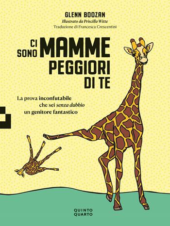 Ci sono mamme peggiori di te. La prova inconfutabile che sei senza dubbio un genitore fantastico - Glenn Boozan, Priscilla Witte - Libro Quinto Quarto 2023 | Libraccio.it