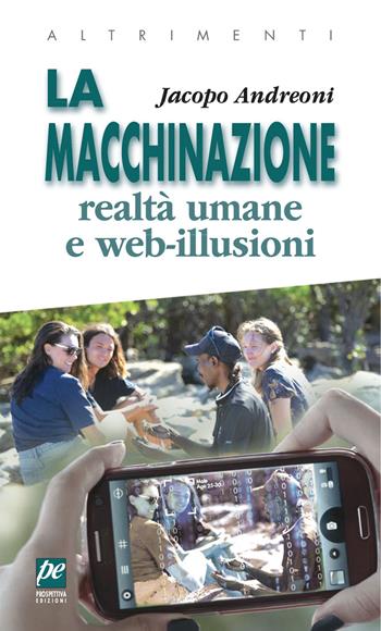 La macchinazione. Realtà virtuali e web illusioni. Nuova ediz. - Jacopo Andreoni - Libro Prospettiva Edizioni Services & Publishing 2021, Altrimenti | Libraccio.it