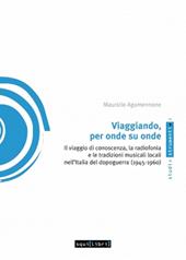 Viaggiando, per onde su onde. Il viaggio di conoscenza, la radiofonia e le tradizioni musicali locali nell'Italia del dopoguerra (1945-1960)