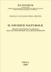 Il giudice naturale. Prassi e dottrina in Francia dall'ancien régime alla Restaurazione