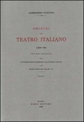 Origini del teatro italiano. Con due appendici sulla rappresentazione drammatica del contado toscano e sul teatro mantovano nel sec. XVI