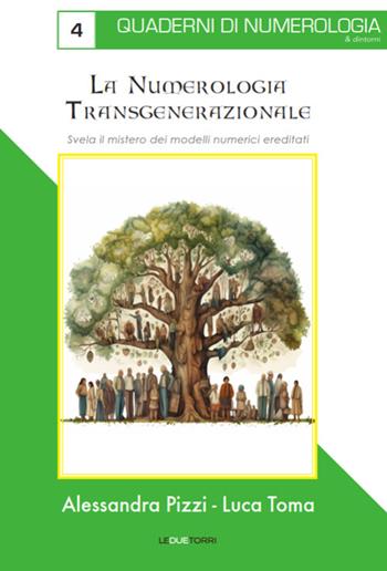 La numerologia transgenerazionale. Svela il mistero dei modelli numerici ereditati - Alessandra Pizzi, Luca Toma - Libro Le due torri 2024, Quaderni di numerologia | Libraccio.it