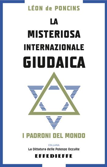 La misteriosa Internazionale Giudaica - Léon De Poncins - Libro Effedieffe 2022, La dittatura delle potenze occulte | Libraccio.it