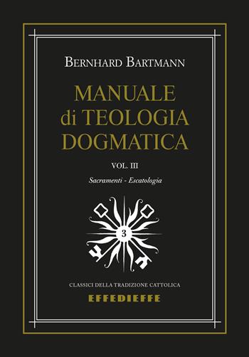 Manuale di dogmatica. Vol. 3 - Bernhard Bartmann - Libro Effedieffe 2023, Classici della tradizione cattolica | Libraccio.it