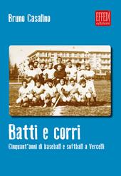 Batti e corri. Cinquant'anni di baseball e softball a Vercelli