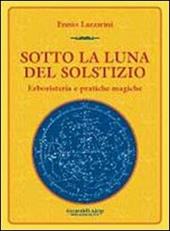 Sotto la luna del solstizio. Erboristeria e pratiche magiche