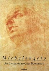 Michelangelo. An invitation to casa Buonarroti. Catalogo della mostra (Londra). Ediz. inglese