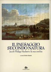 Il paesaggio secondo natura. Jacob Philipp Hackert e la sua cerchia. Catalogo della mostra (Roma, 1994)