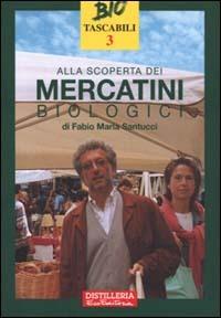 Alla scoperta dei mercatini biologici - Fabio M. Santucci - Libro Bio Bank 1999, Bio Tascabili | Libraccio.it