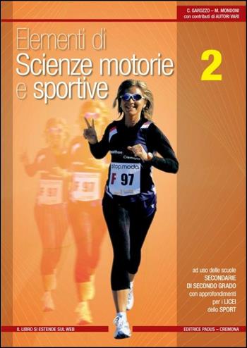 Elementi di scienze motorie e sportive. Vol. 2 - Claudio Garozzo, Maurizio Mondoni - Libro Padus 2016 | Libraccio.it