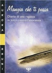 Mangia che ti passa. Diario di una ragazza in lotta contro l'anoressia