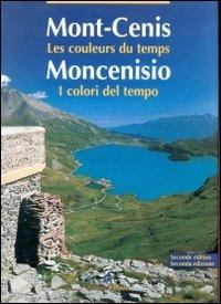 Moncenisio. I colori del tempo-Mont-Cenis. Les couleurs du temps. Ediz. bilingue - François Forray, Mauro Minola, Giorgio Evangelista - Libro Il Punto PiemonteinBancarella 1995, Il vantaggio | Libraccio.it